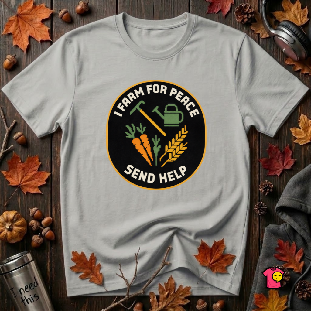I Farm For Peace -- Send Help sarcastic graphic t-shirt in Silver by Snarky Sarks