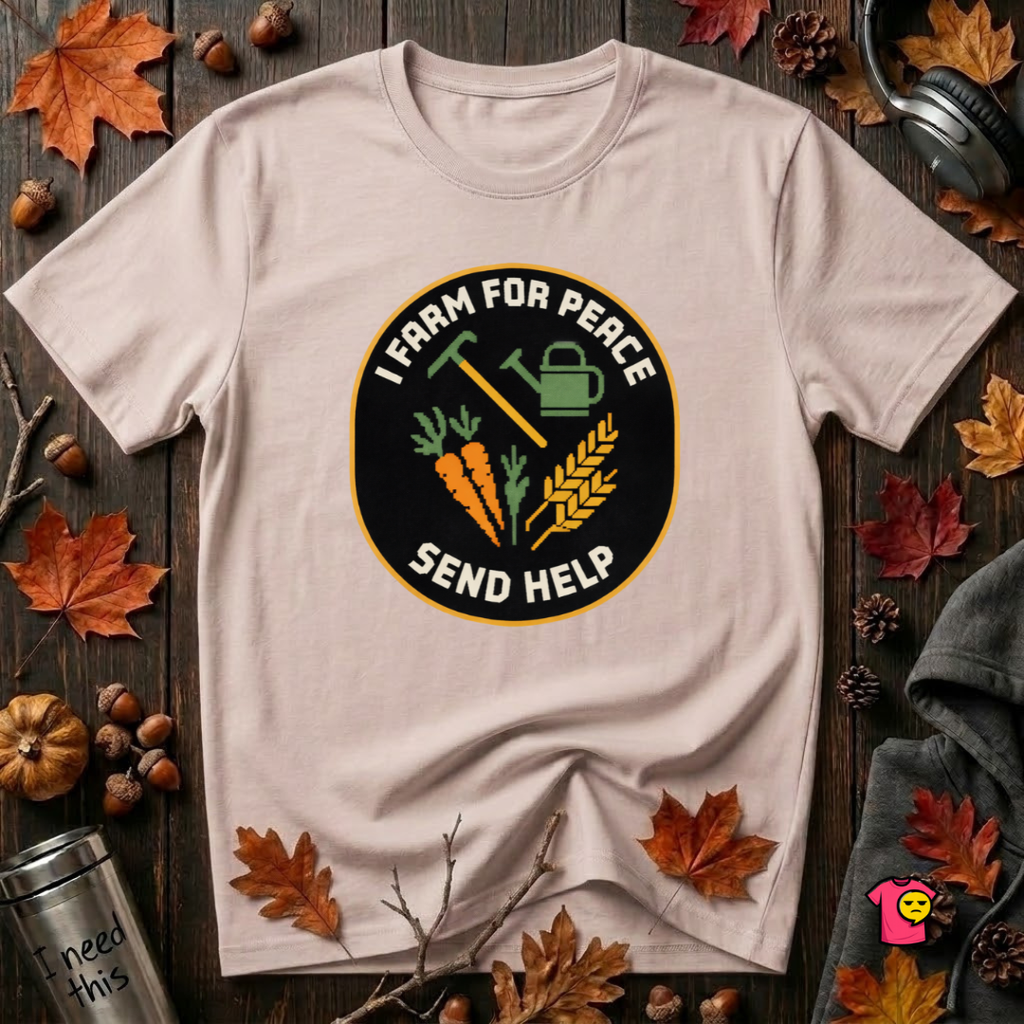 I Farm For Peace -- Send Help sarcastic graphic t-shirt in Soft Pink by Snarky Sarks