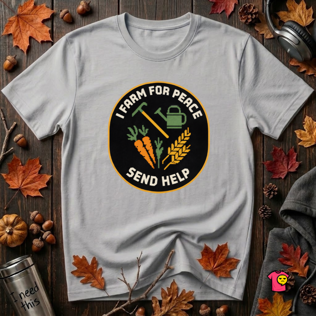I Farm For Peace -- Send Help sarcastic graphic t-shirt in Solid Athletic Gray by Snarky Sarks
