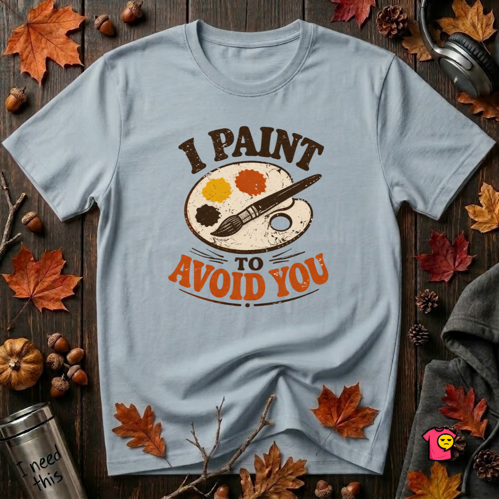 I Paint to Avoid You sarcastic graphic t-shirt in Blue by Snarky Sarks