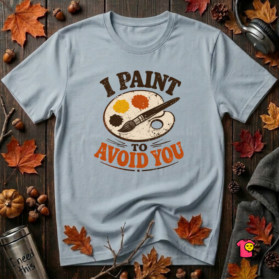 I Paint to Avoid You sarcastic graphic t-shirt in Blue by Snarky Sarks