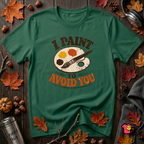 I Paint to Avoid You sarcastic graphic t-shirt in Evergreen by Snarky Sarks