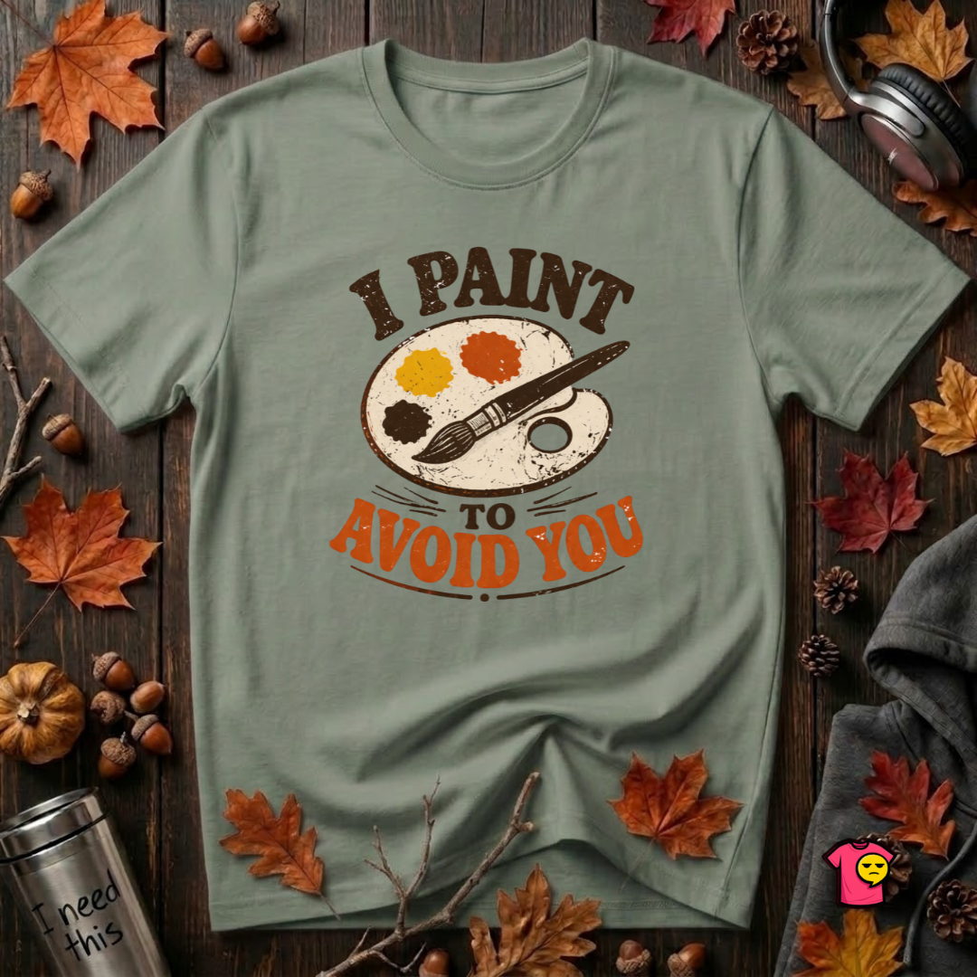 I Paint to Avoid You sarcastic graphic t-shirt in Military Green by Snarky Sarks