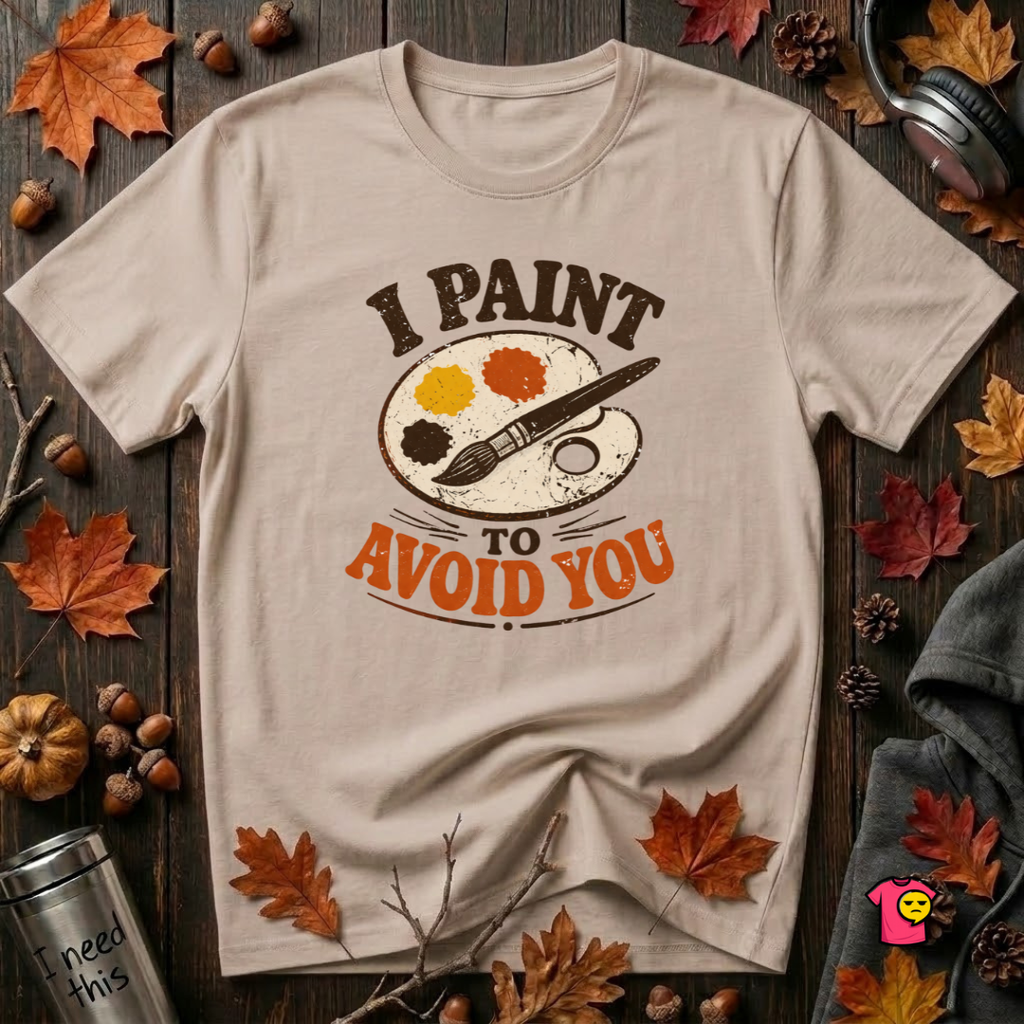 I Paint to Avoid You sarcastic graphic t-shirt in Natural by Snarky Sarks