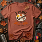 I Paint to Avoid You sarcastic graphic t-shirt in Rust by Snarky Sarks