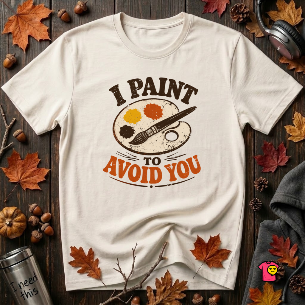 I Paint to Avoid You sarcastic graphic t-shirt in White by Snarky Sarks
