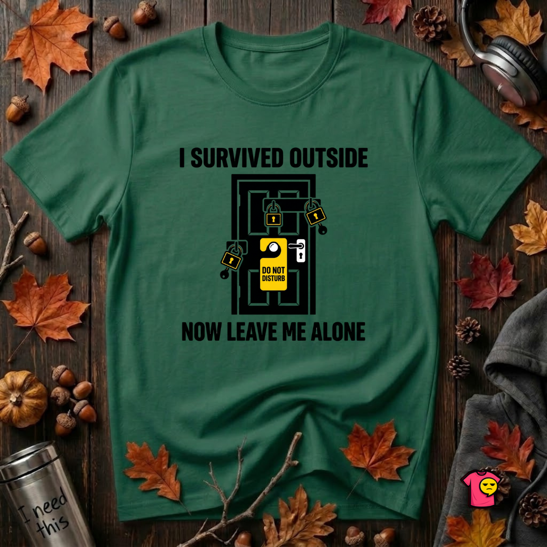 I Survived Outside...Leave Me Alone sarcastic graphic t-shirt in Evergreen by Snarky Sarks