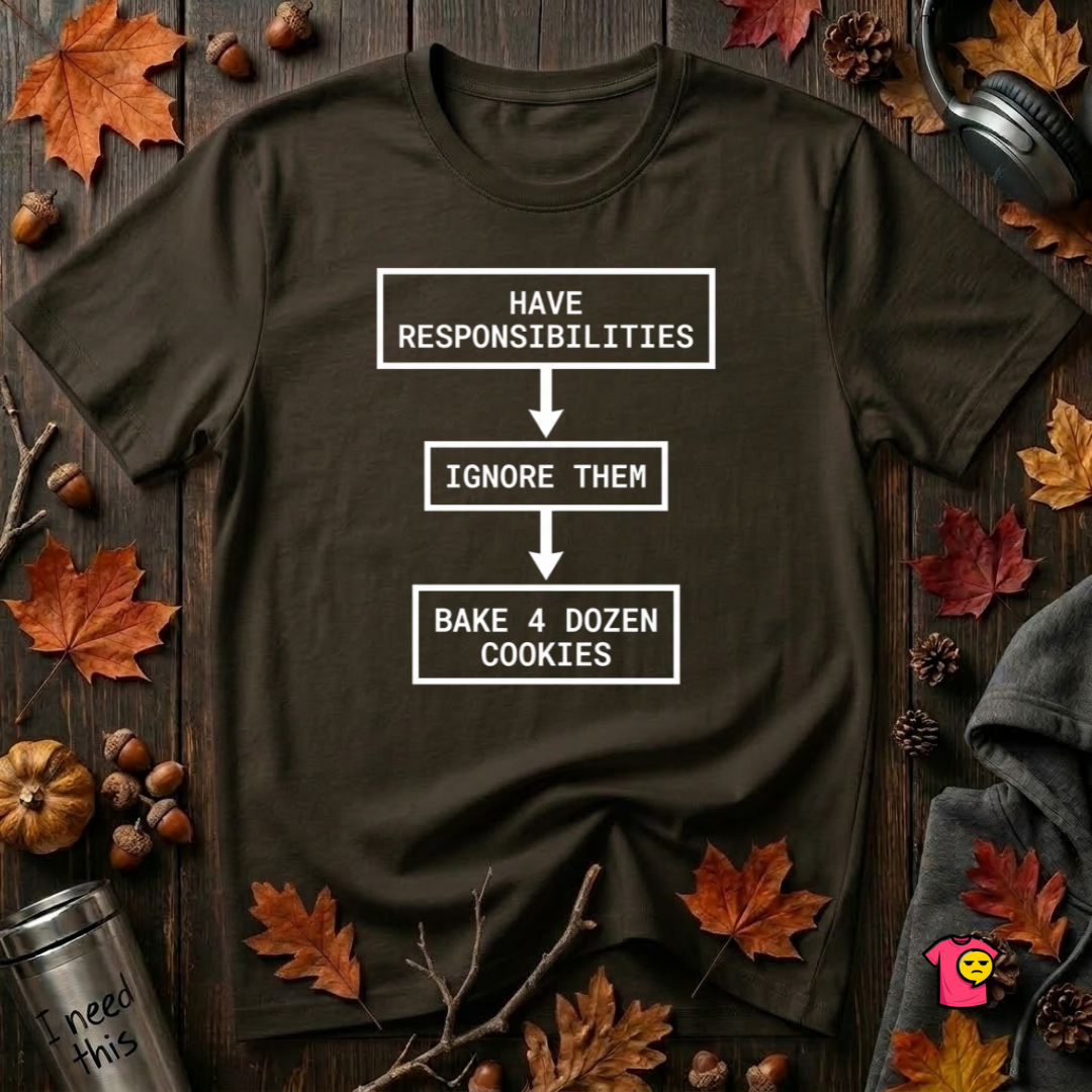 Ignore Responsibilities -- Bake 4 Dozen Cookies sarcastic graphic t-shirt in Black by Snarky Sarks