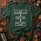 Ignore Responsibilities -- Bake 4 Dozen Cookies sarcastic graphic t-shirt in Forest by Snarky Sarks