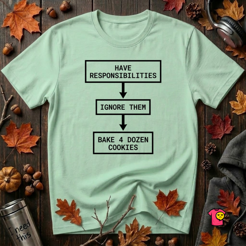 Ignore Responsibilities -- Bake 4 Dozen Cookies sarcastic graphic t-shirt in Mint by Snarky Sarks