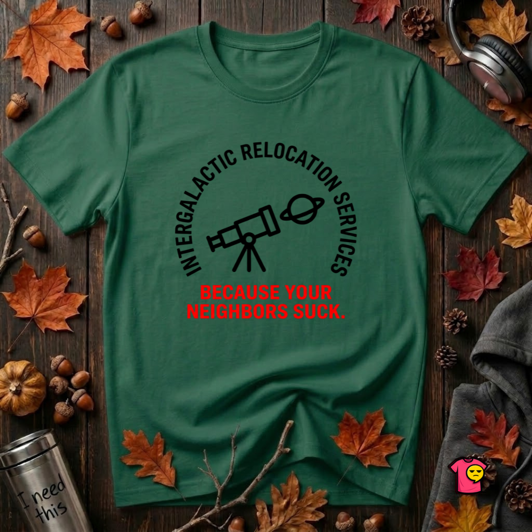 Intergalactic Relocation Services sarcastic graphic t-shirt in Evergreen by Snarky Sarks