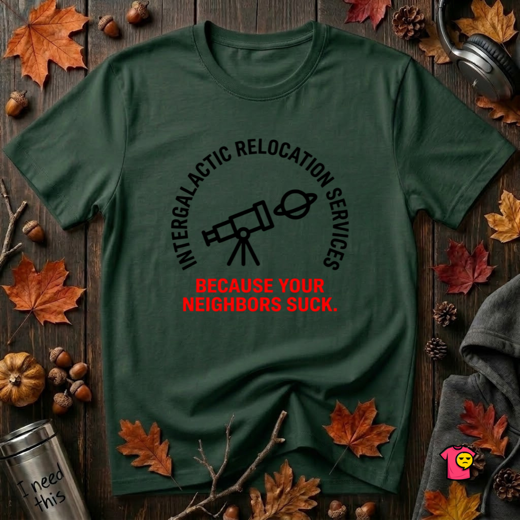 Intergalactic Relocation Services sarcastic graphic t-shirt in Forest by Snarky Sarks