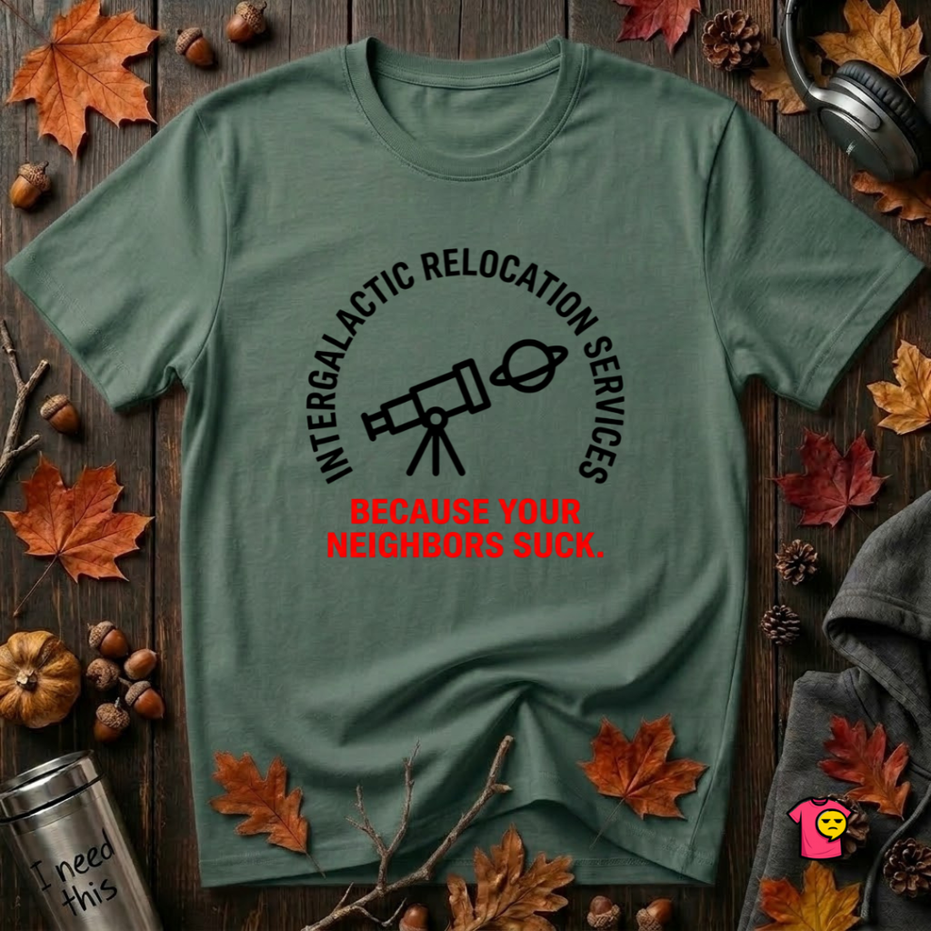 Intergalactic Relocation Services sarcastic graphic t-shirt in Heather Forest by Snarky Sarks