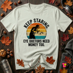 Keep Staring -- Eye Doctors Need Money Too sarcastic graphic t-shirt in Citron by Snarky Sarks