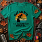 Keep Staring -- Eye Doctors Need Money Too sarcastic graphic t-shirt in Heather Kelly by Snarky Sarks