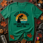 Keep Staring -- Eye Doctors Need Money Too sarcastic graphic t-shirt in Kelly by Snarky Sarks