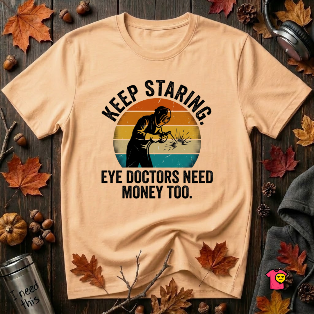 Keep Staring -- Eye Doctors Need Money Too sarcastic graphic t-shirt in Peach by Snarky Sarks