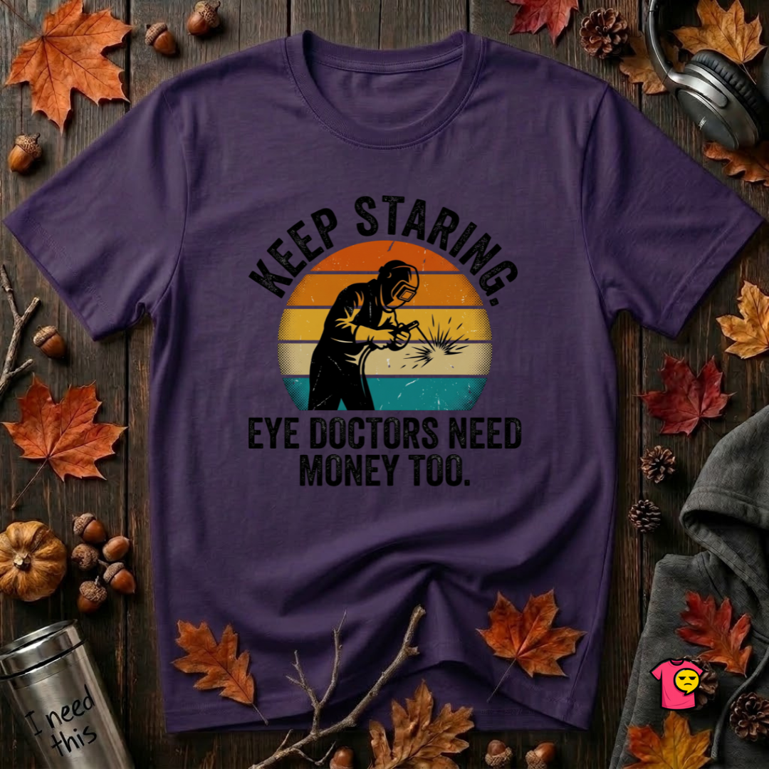 Keep Staring -- Eye Doctors Need Money Too sarcastic graphic t-shirt in Purple by Snarky Sarks
