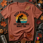 Keep Staring -- Eye Doctors Need Money Too sarcastic graphic t-shirt in Rust by Snarky Sarks