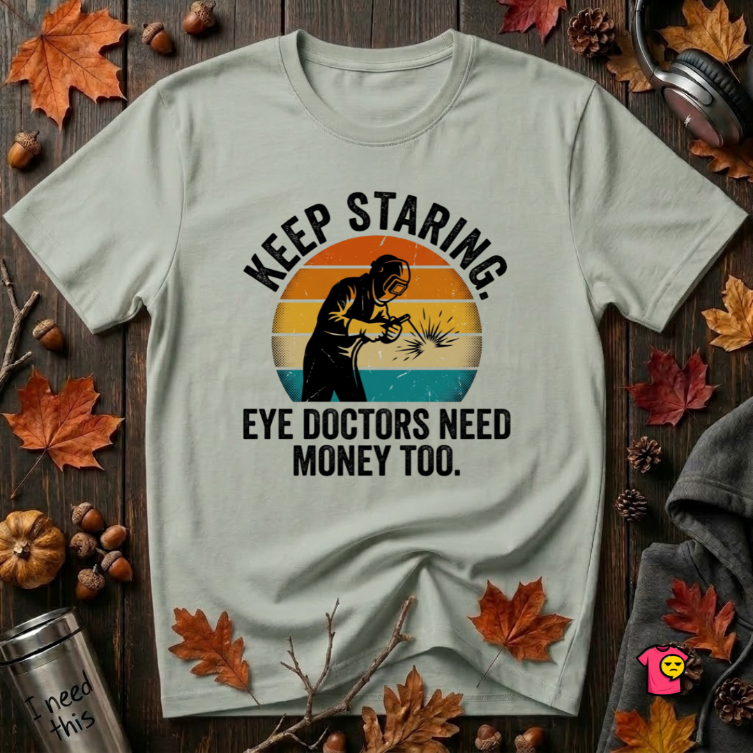 Keep Staring -- Eye Doctors Need Money Too sarcastic graphic t-shirt in Sage by Snarky Sarks