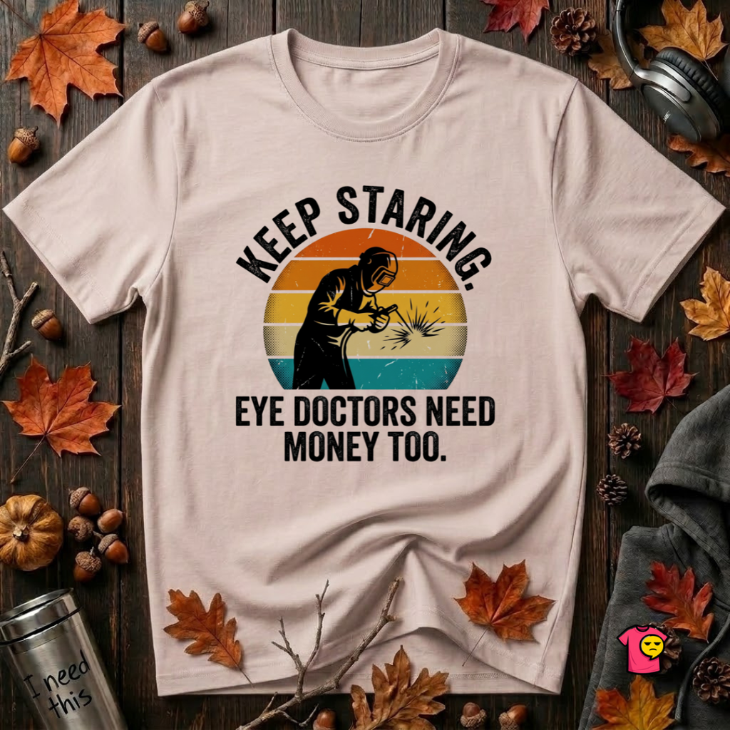 Keep Staring -- Eye Doctors Need Money Too sarcastic graphic t-shirt in Soft Pink by Snarky Sarks