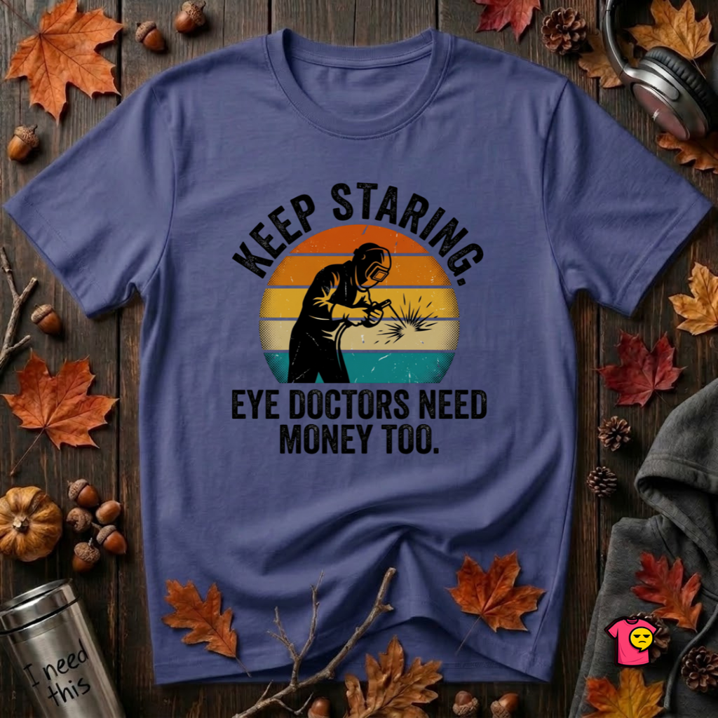 Keep Staring -- Eye Doctors Need Money Too sarcastic graphic t-shirt in Team Navy by Snarky Sarks