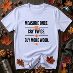 Measure Once. Cry Twice. Buy More Wood sarcastic woodworking t-shirt in Ash by Snarky Sarks