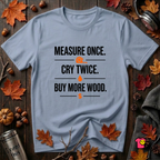 Measure Once. Cry Twice. Buy More Wood sarcastic woodworking t-shirt in Heather Prism Blue by Snarky Sarks
