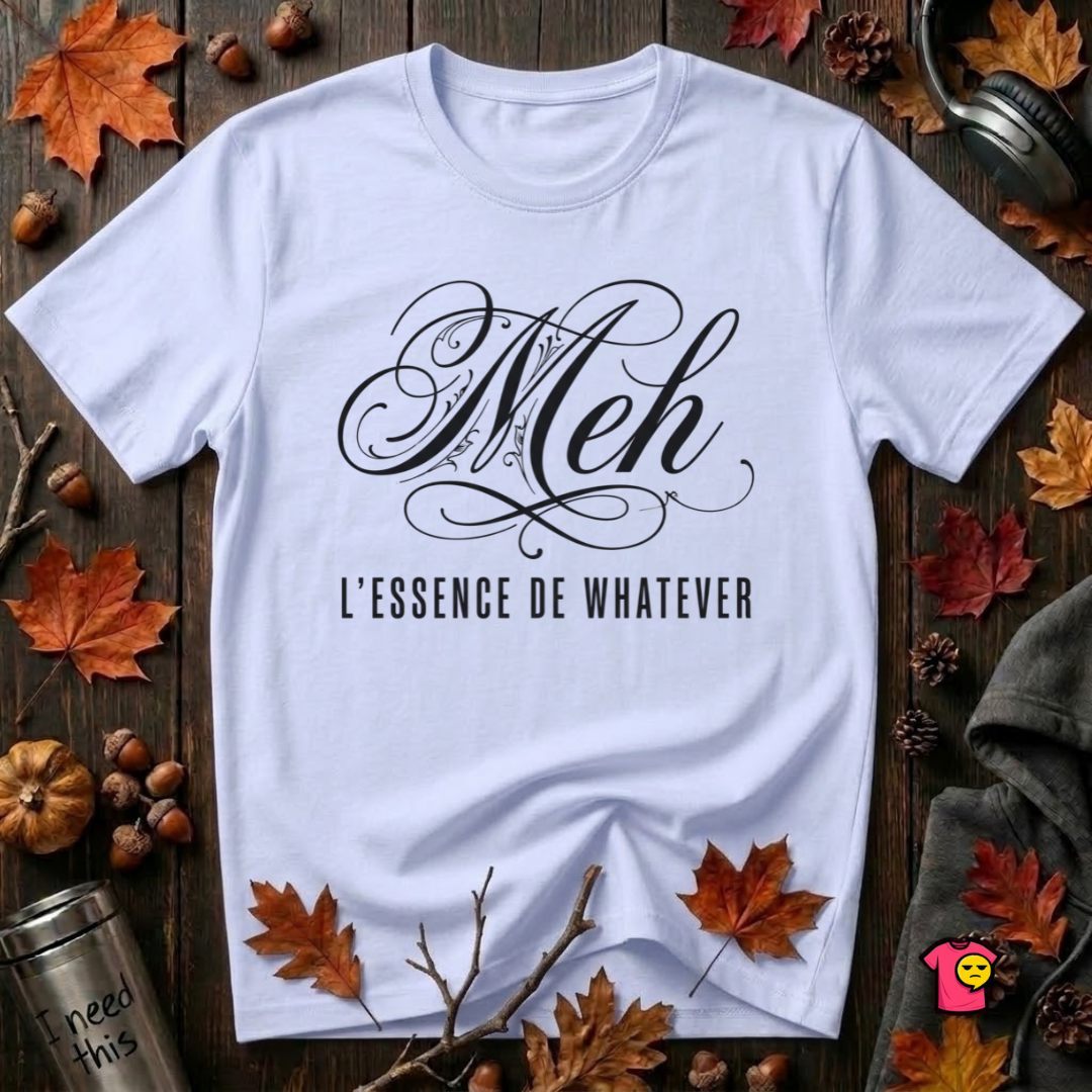 Meh -- L'essence De Whatever sarcastic graphic t-shirt in Ash by Snarky Sarks