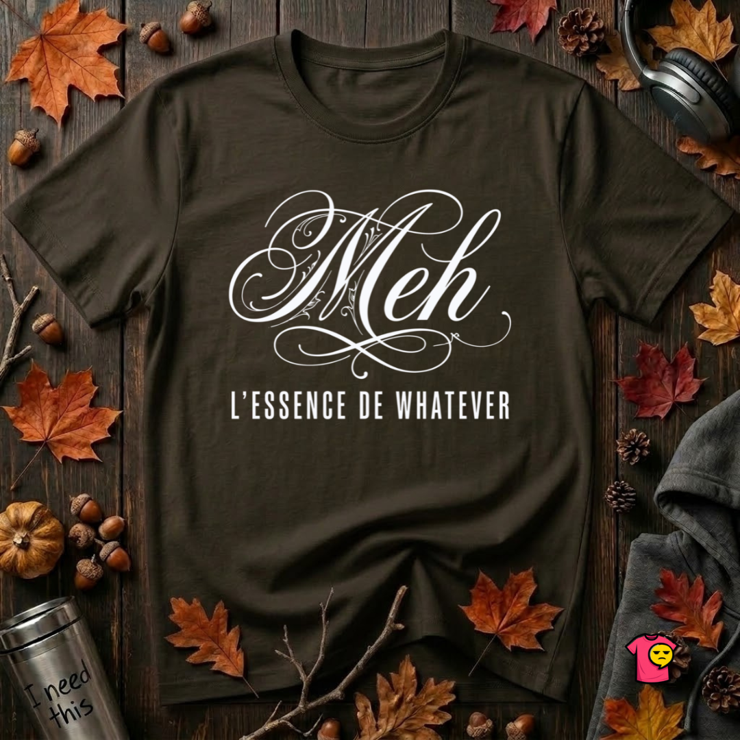 Meh -- L'essence De Whatever sarcastic graphic t-shirt in Black by Snarky Sarks