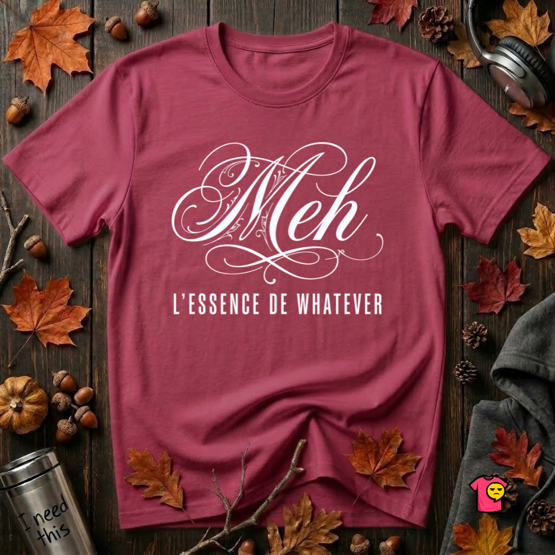 Meh -- L'essence De Whatever sarcastic graphic t-shirt in Cardinal by Snarky Sarks