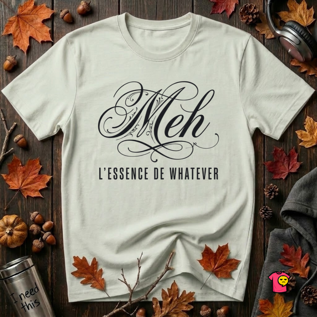 Meh -- L'essence De Whatever sarcastic graphic t-shirt in Citron by Snarky Sarks