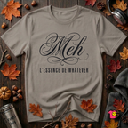Meh -- L'essence De Whatever sarcastic graphic t-shirt in Deep Heather by Snarky Sarks