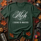 Meh -- L'essence De Whatever sarcastic graphic t-shirt in Forest by Snarky Sarks