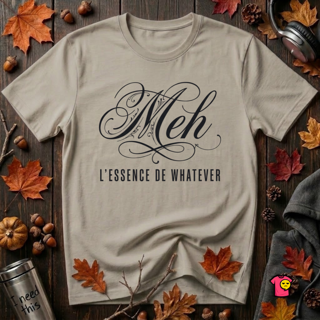 Meh -- L'essence De Whatever sarcastic graphic t-shirt in Heather Stone by Snarky Sarks