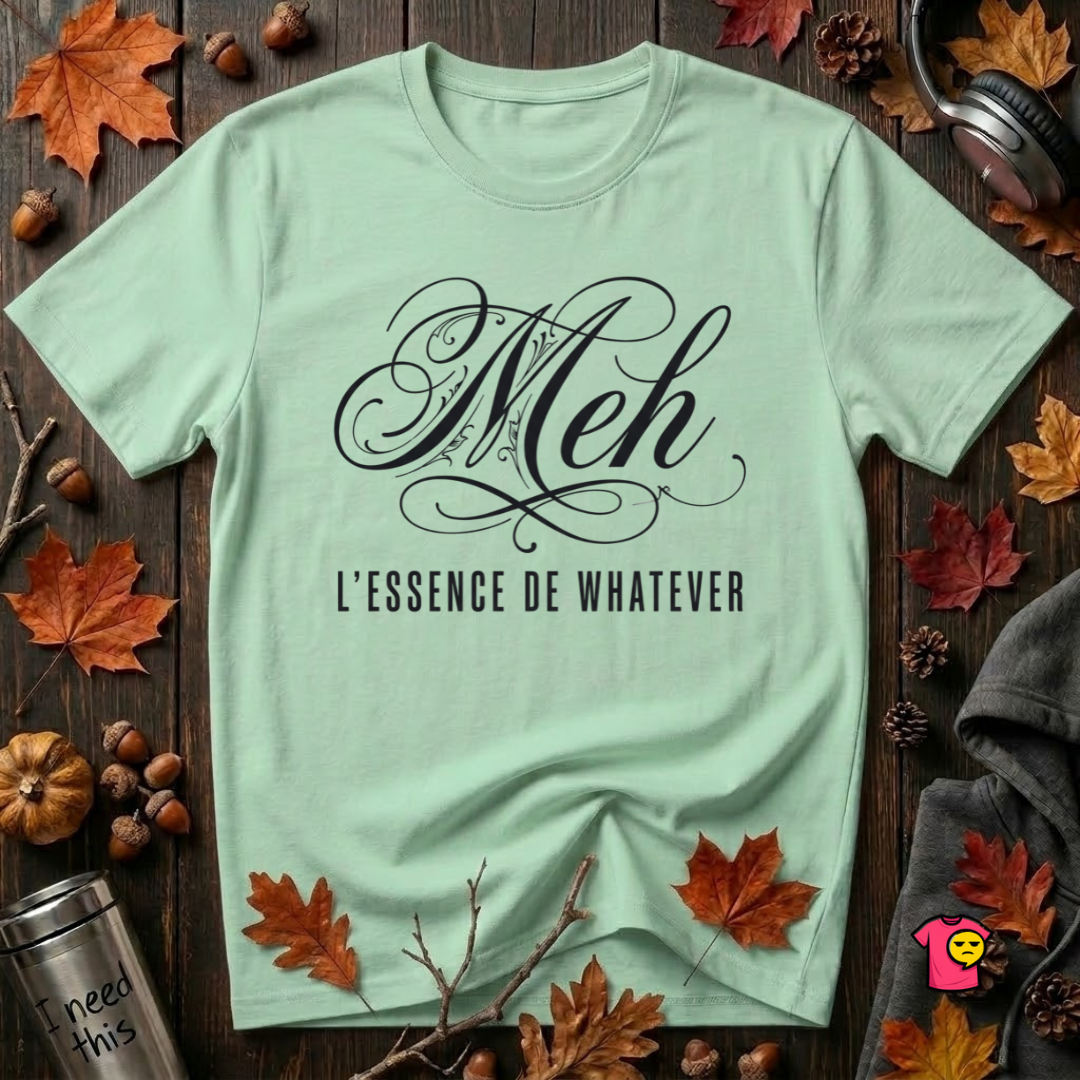 Meh -- L'essence De Whatever sarcastic graphic t-shirt in Mint by Snarky Sarks