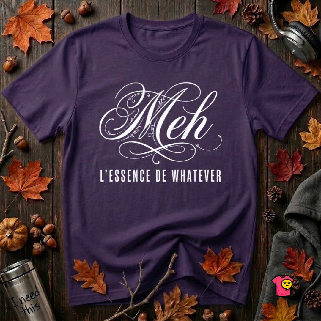 Meh -- L'essence De Whatever sarcastic graphic t-shirt in Purple by Snarky Sarks