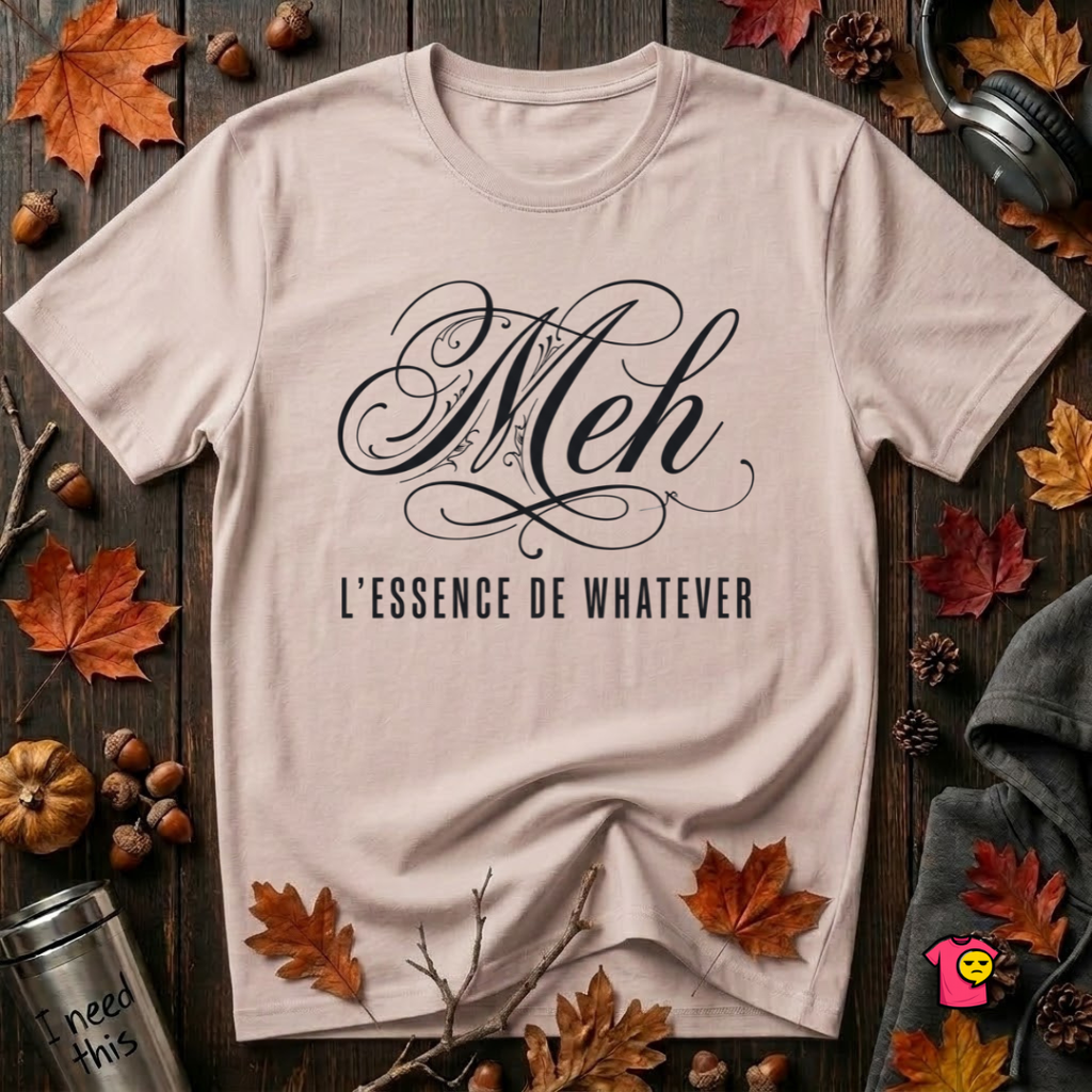 Meh -- L'essence De Whatever sarcastic graphic t-shirt in Soft Pink by Snarky Sarks