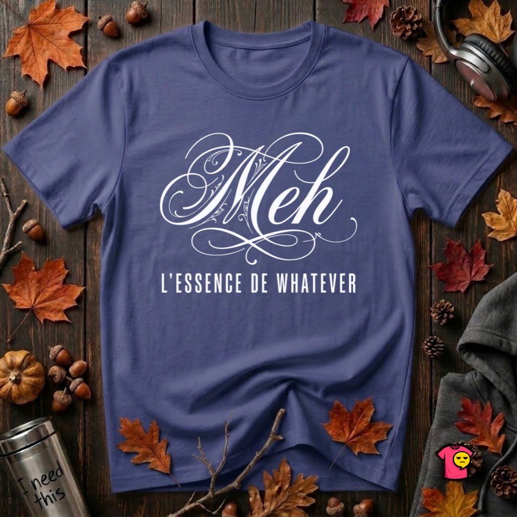 Meh -- L'essence De Whatever sarcastic graphic t-shirt in Team Navy by Snarky Sarks
