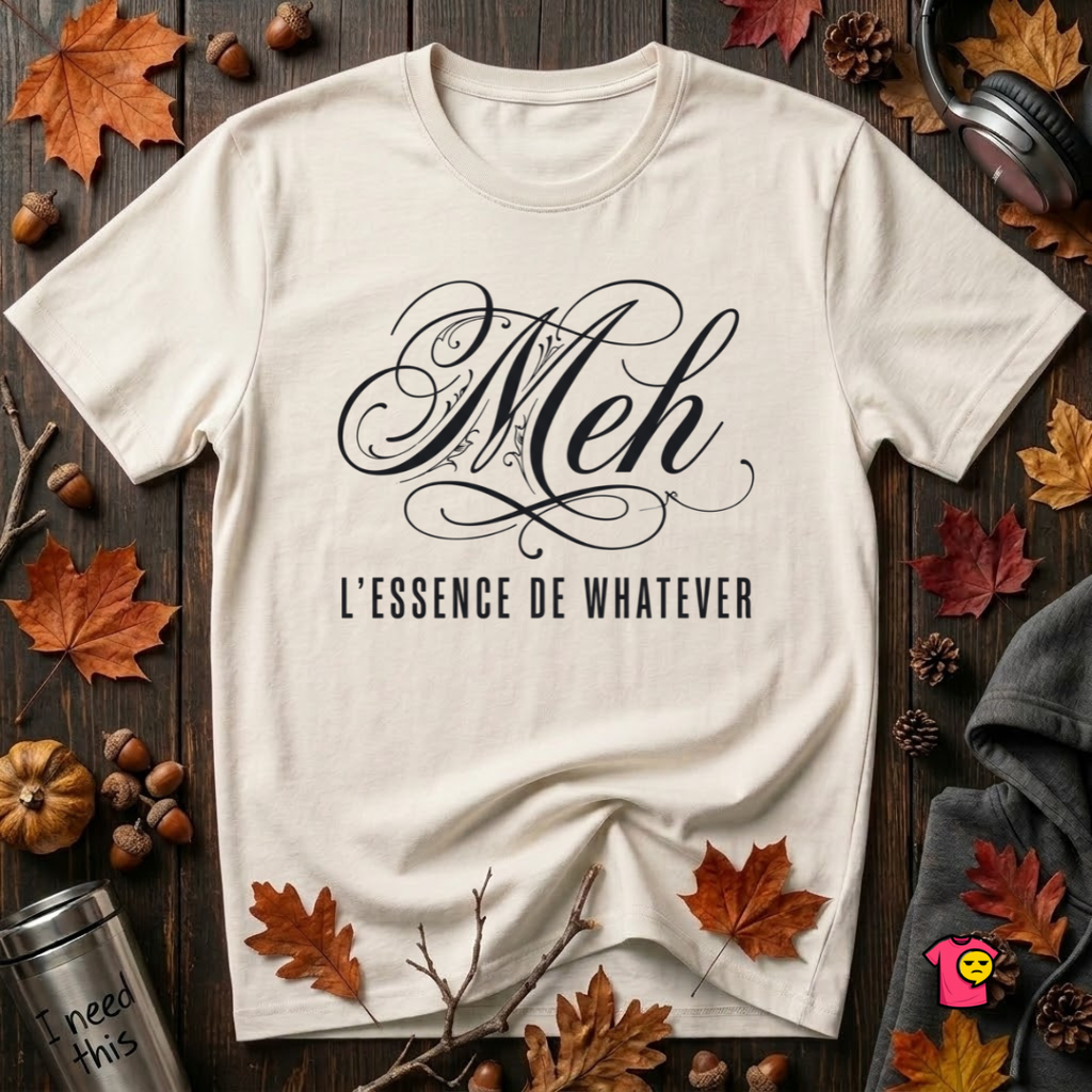 Meh -- L'essence De Whatever sarcastic graphic t-shirt in White by Snarky Sarks