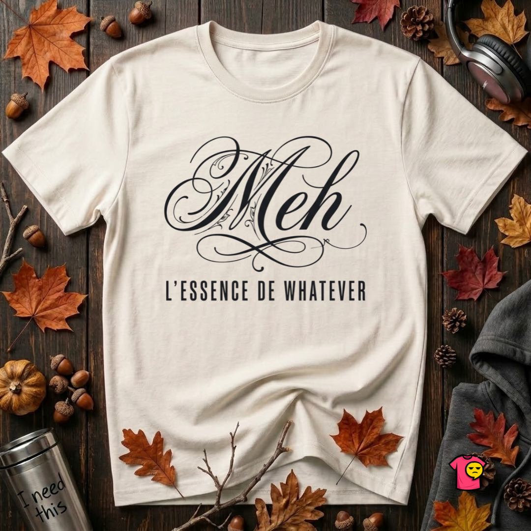 Meh -- L'essence De Whatever sarcastic graphic t-shirt in White by Snarky Sarks