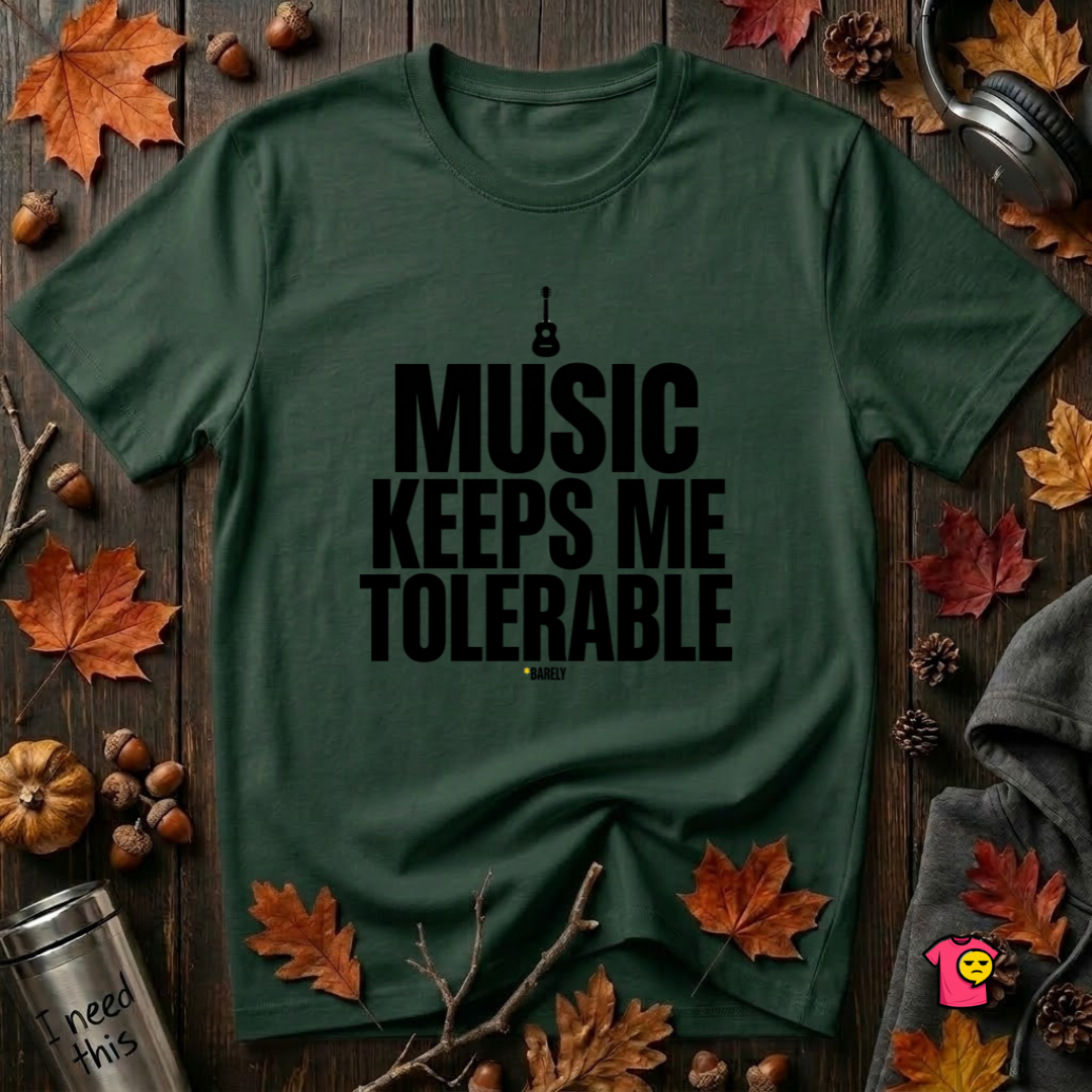 Music Keeps Me Tolerable sarcastic graphic t-shirt in Forest by Snarky Sarks