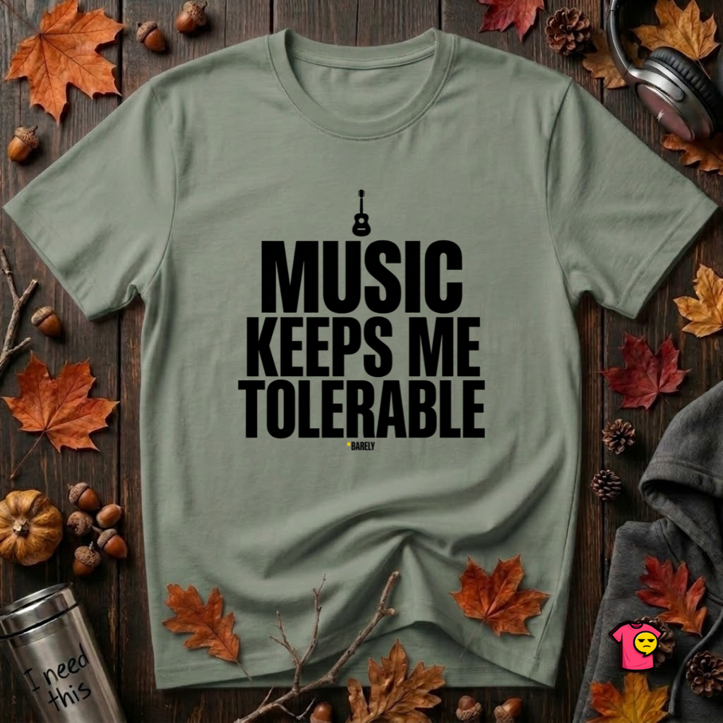 Music Keeps Me Tolerable sarcastic graphic t-shirt in Military Green by Snarky Sarks