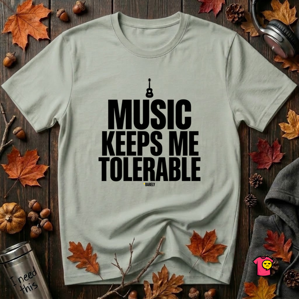 Music Keeps Me Tolerable sarcastic graphic t-shirt in Sage by Snarky Sarks