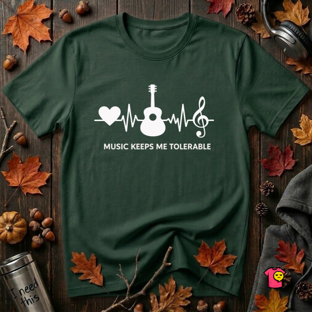 Music Makes Me Tolerable sarcastic graphic t-shirt in Forest by Snarky Sarks