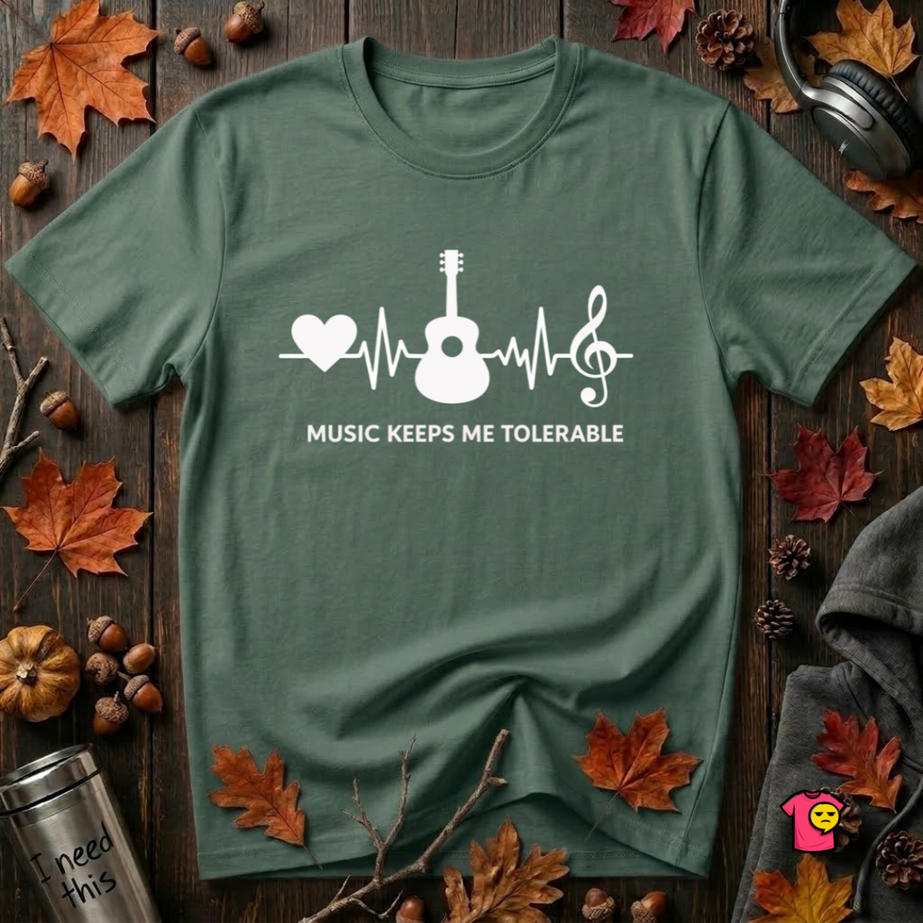 Music Makes Me Tolerable sarcastic graphic t-shirt in Heather Forest by Snarky Sarks