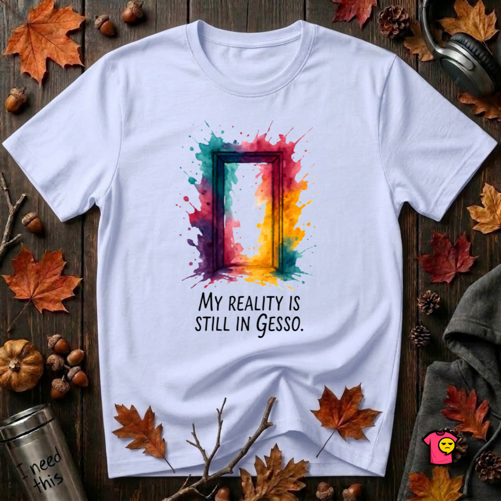 My Reality is Still in Gesso sarcastic art graphic t-shirt in Ash by Snarky Sarks