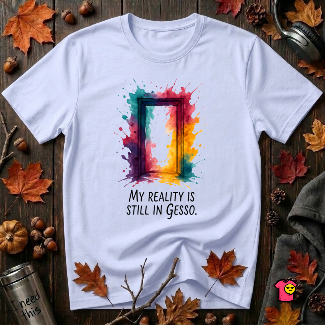 My Reality is Still in Gesso sarcastic art graphic t-shirt in Ash by Snarky Sarks