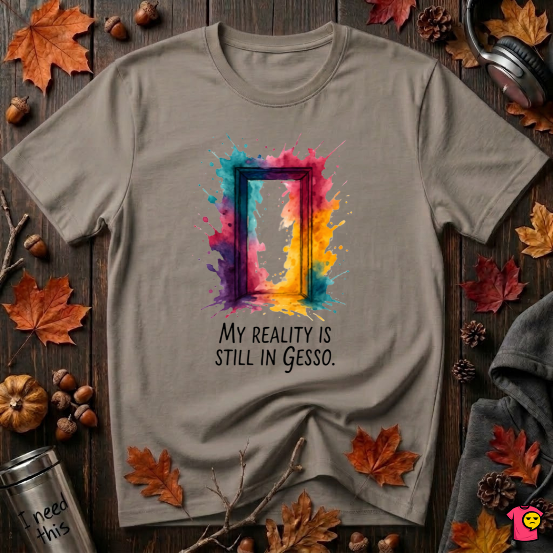 My Reality is Still in Gesso sarcastic art graphic t-shirt in Asphalt by Snarky Sarks