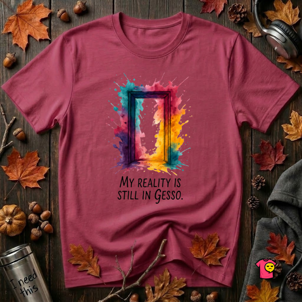 My Reality is Still in Gesso sarcastic art graphic t-shirt in Cardinal by Snarky Sarks